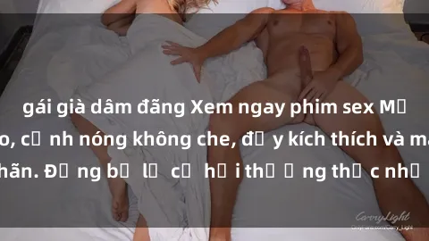 gái già dâm đãng Xem ngay phim sex Mỹ vietsub đỉnh cao, cảnh nóng không che, đầy kích thích và mãn nhãn. Đừng bỏ lỡ cơ hội thưởng thức những tác phẩm độc đáo này!