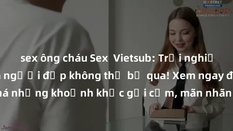 sex ông cháu Sex  Vietsub: Trải nghiệm đỉnh cao cùng ba người đẹp không thể bỏ qua! Xem ngay để khám phá những khoảnh khắc gợi cảm, mãn nhãn đến từ trải nghiệm thú vị này!