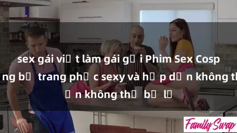 sex gái việt làm gái gọi Phim Sex Cosplay: Những bộ trang phục sexy và hấp dẫn không thể bỏ lỡ