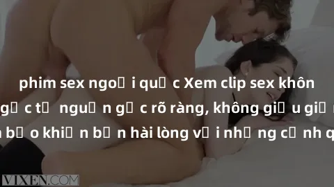 phim sex ngoại quốc Xem clip sex không che mới - Nguồn gốc từ nguồn gốc rõ ràng, không giấu giếm. Đảm bảo khiến bạn hài lòng với những cảnh quay táo bạo và đầy kích thích.