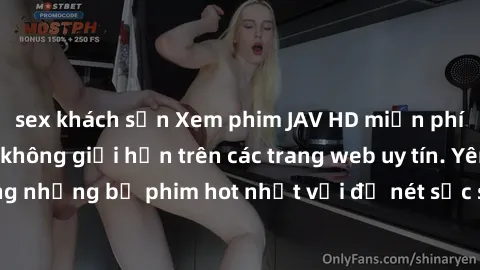 sex khách sạn Xem phim JAV HD miễn phí chất lượng cao, không giới hạn trên các trang web uy tín. Yên tâm tận hưởng những bộ phim hot nhất với độ nét sắc sảo, đẹp mắt ngay tại nhà. Hãy trải nghiệm ngay