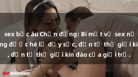 sex bắc âu Chấn động: Bí mật về sex nữ sinh Việt Nam đang được hé lộ đầy sốc, đến từ thế giới kín đáo của giới trẻ.