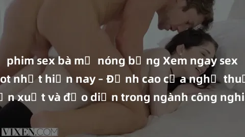 phim sex bà mẹ nóng bỏng Xem ngay sex video Việt Nam hot nhất hiện nay – Đỉnh cao của nghệ thuật diễn xuất và đạo diễn trong ngành công nghiệp phim người lớn tại đây!
