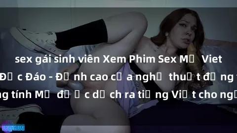 sex gái sinh viên Xem Phim Sex Mỹ Vietsub Online Miễn Phí Độc Đáo - Đỉnh cao của nghệ thuật đồng tính Mỹ được dịch ra tiếng Việt cho người xem hiểu rõ hơn.