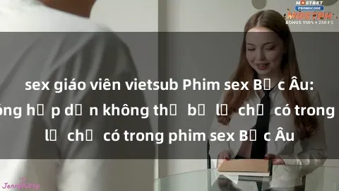 sex giáo viên vietsub Phim sex Bắc Âu: Những cảnh nóng hấp dẫn không thể bỏ lỡ chỉ có trong phim sex Bắc Âu