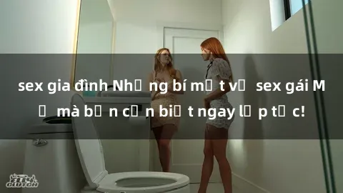 sex gia đình Những bí mật về sex gái Mỹ mà bạn cần biết ngay lập tức!