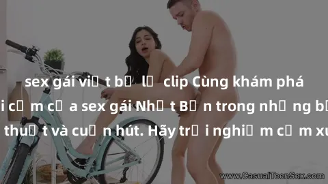sex gái việt bị lộ clip Cùng khám phá vẻ đẹp và sức gợi cảm của sex gái Nhật Bản trong những bộ phim đầy nghệ thuật và cuốn hút. Hãy trải nghiệm cảm xúc đầy mới mẻ và sống động từ những cảnh quay tinh