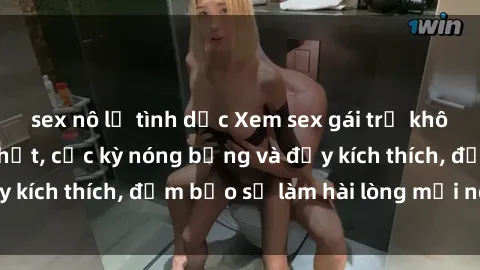 sex nô lệ tình dục Xem sex gái trẻ không che hấp dẫn nhất, cực kỳ nóng bỏng và đầy kích thích, đảm bảo sẽ làm hài lòng mọi người!