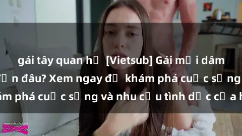 gái tây quan hệ [Vietsub] Gái mại dâm châu Á hấp dẫn đến đâu? Xem ngay để khám phá cuộc sống và nhu cầu tình dục của họ!