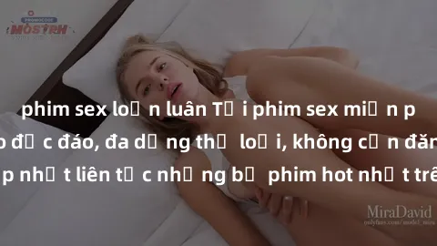 phim sex loạn luân Tải phim sex miễn phí chất lượng cao độc đáo, đa dạng thể loại, không cần đăng ký tài khoản. Cập nhật liên tục những bộ phim hot nhất trên thị trường. Sự lựa chọn hàng đầu cho người