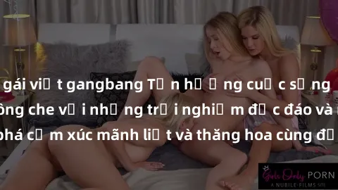gái việt gangbang Tận hưởng cuộc sống tình dục online không che với những trải nghiệm độc đáo và mới lạ. Khám phá cảm xúc mãnh liệt và thăng hoa cùng đối tác tại các trang web chuyên nghiệp.