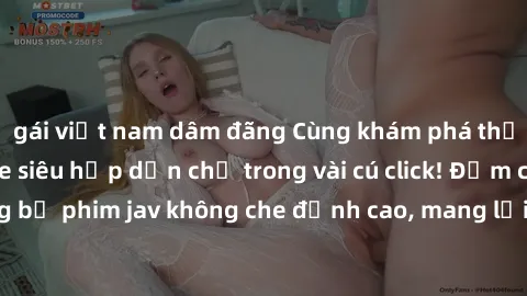gái việt nam dâm đãng Cùng khám phá thế giới jav không che siêu hấp dẫn chỉ trong vài cú click! Đắm chìm trong những bộ phim jav không che đỉnh cao, mang lại trải nghiệm thú vị và đầy kích thích.