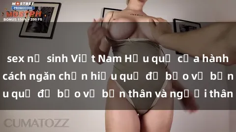 sex nữ sinh Việt Nam Hậu quả của hành vi bạo dâm sex và cách ngăn chặn hiệu quả để bảo vệ bản thân và người thân