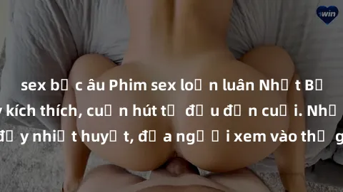 sex bắc âu Phim sex loạn luân Nhật Bản: Hành động đầy kích thích, cuốn hút từ đầu đến cuối. Những cảnh quay đầy nhiệt huyết, đưa người xem vào thế giới độc đáo của tình thân. Đừng bỏ lỡ!