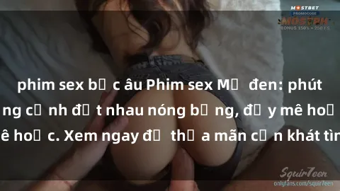 phim sex bắc âu Phim sex Mỹ đen: phút mãnh liệt với những cảnh địt nhau nóng bỏng, đầy mê hoặc. Xem ngay để thỏa mãn cơn khát tình dục của bạn!