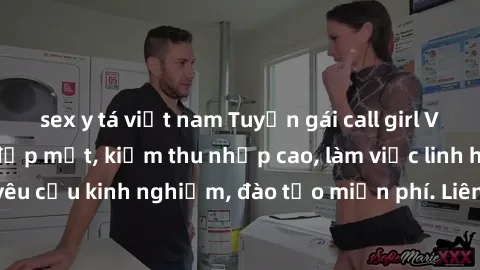 sex y tá việt nam Tuyển gái call girl Việt Nam gợi cảm, đẹp mắt, kiếm thu nhập cao, làm việc linh hoạt, không yêu cầu kinh nghiệm, đào tạo miễn phí. Liên hệ ngay để biết thêm chi tiết!