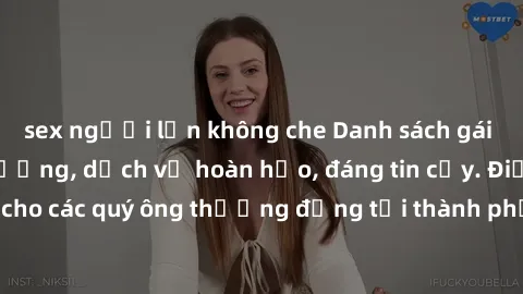 sex người lớn không che Danh sách gái call girl vip chất lượng, dịch vụ hoàn hảo, đáng tin cậy. Điều hấp dẫn cho các quý ông thượng đẳng tại thành phố. Hãy nhấc máy và đặt lịch ngay!