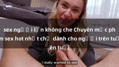 sex người lớn không che Chuyên mục phim sex hot nhất chỉ dành cho người trên tuổi