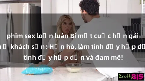 phim sex loạn luân Bí mật cuộc hẹn gái Việt lần đầu ở khách sạn: Hẹn hò, làm tình đầy hấp dẫn và đam mê!