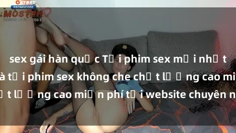 sex gái hàn quốc Tải phim sex mới nhất hot nhất - Xem và tải phim sex không che chất lượng cao miễn phí tại website chuyên nghiệp.