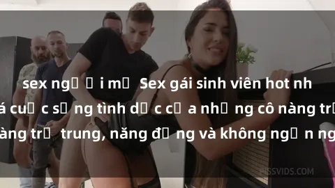 sex người mỹ Sex gái sinh viên hot nhất: Cùng khám phá cuộc sống tình dục của những cô nàng trẻ trung, năng động và không ngần ngại thử nghiệm!