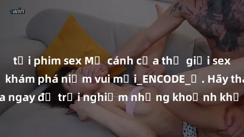 tải phim sex Mở cánh cửa thế giới sex MILF Việt Nam để khám phá niềm vui mới_ENCODE_. Hãy tham gia ngay để trải nghiệm những khoảnh khắc đầy kích thích và đam mê.