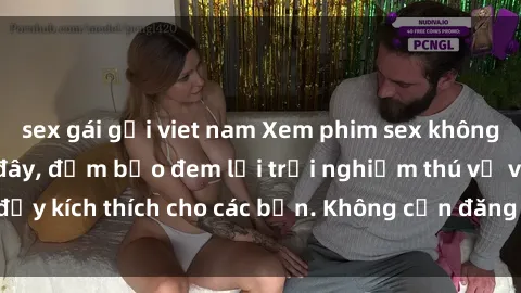 sex gái gọi viet nam Xem phim sex không che miễn phí tại đây, đảm bảo đem lại trải nghiệm thú vị và đầy kích thích cho các bạn. Không cần đăng ký, hoàn toàn miễn phí.