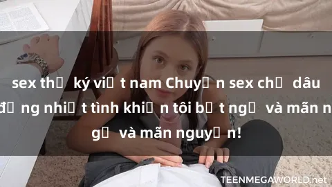 sex thư ký việt nam Chuyện sex chị dâu: hành động nhiệt tình khiến tôi bất ngờ và mãn nguyện!